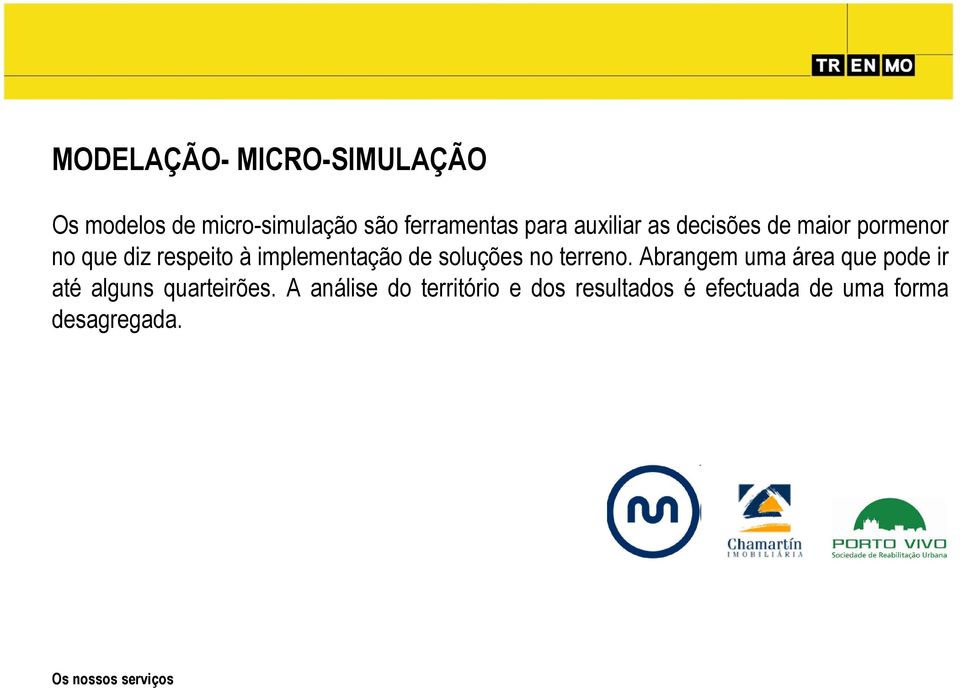 soluções no terreno. Abrangem uma área que pode ir até alguns quarteirões.