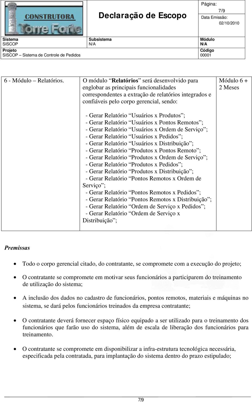 Relatório Usuários x Produtos ; - Gerar Relatório Usuários x Pontos Remotos ; - Gerar Relatório Usuários x Ordem de Serviço ; - Gerar Relatório Usuários x Pedidos ; - Gerar Relatório Usuários x