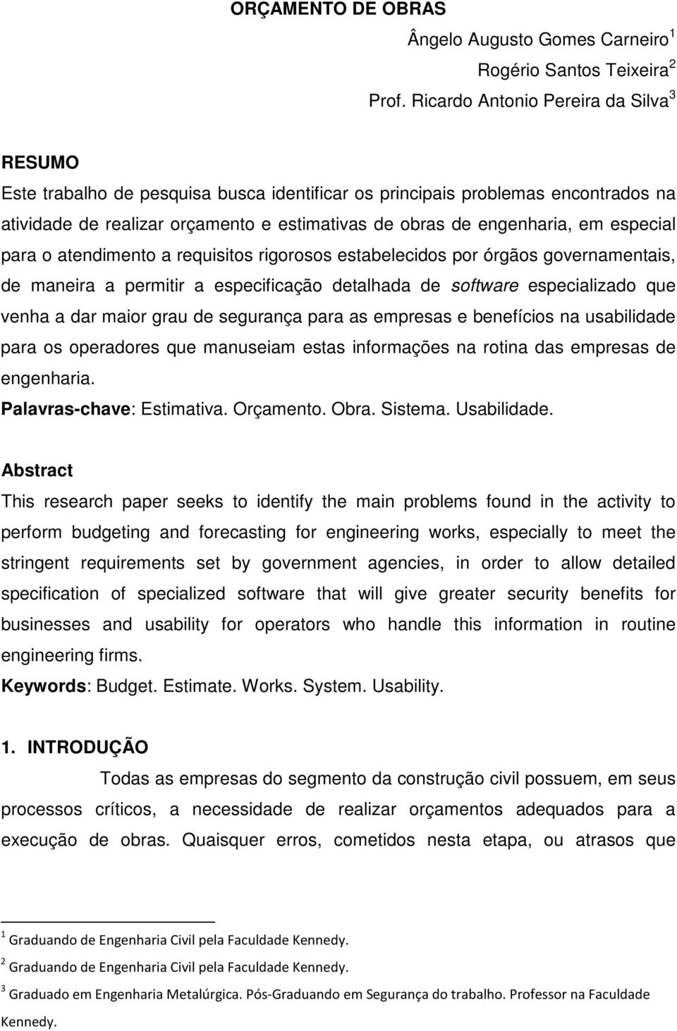 especial para o atendimento a requisitos rigorosos estabelecidos por órgãos governamentais, de maneira a permitir a especificação detalhada de software especializado que venha a dar maior grau de