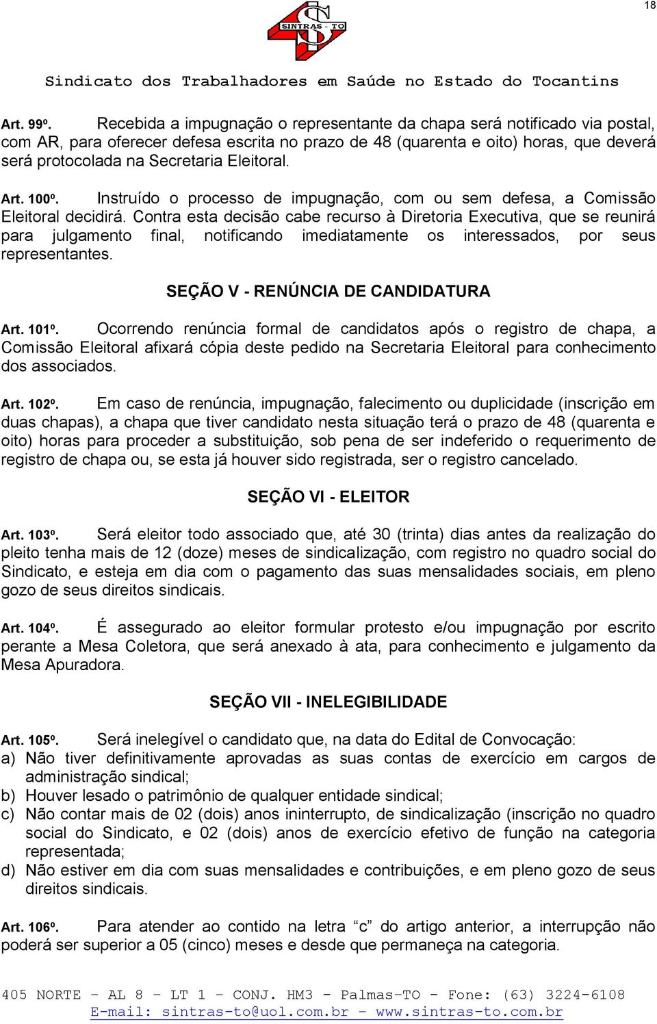 Eleitoral. Art. 100º. Instruído o processo de impugnação, com ou sem defesa, a Comissão Eleitoral decidirá.