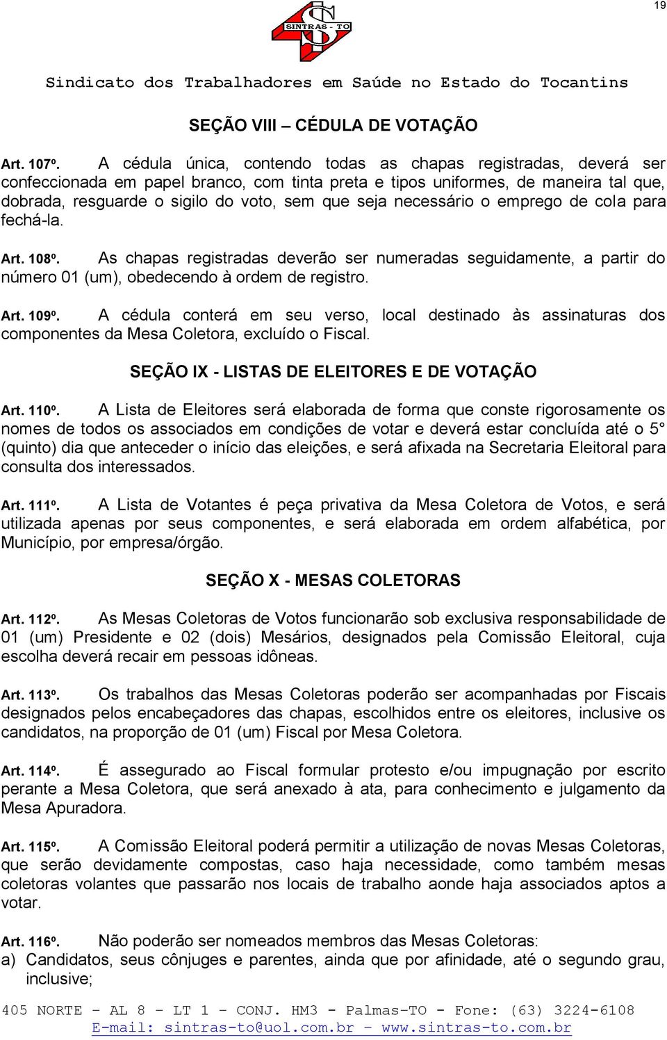 seja necessário o emprego de cola para fechá-la. Art. 108º. As chapas registradas deverão ser numeradas seguidamente, a partir do número 01 (um), obedecendo à ordem de registro. Art. 109º.