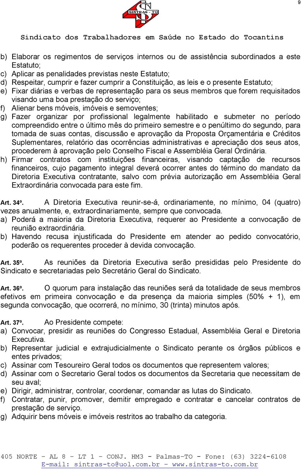 imóveis e semoventes; g) Fazer organizar por profissional legalmente habilitado e submeter no período compreendido entre o último mês do primeiro semestre e o penúltimo do segundo, para tomada de