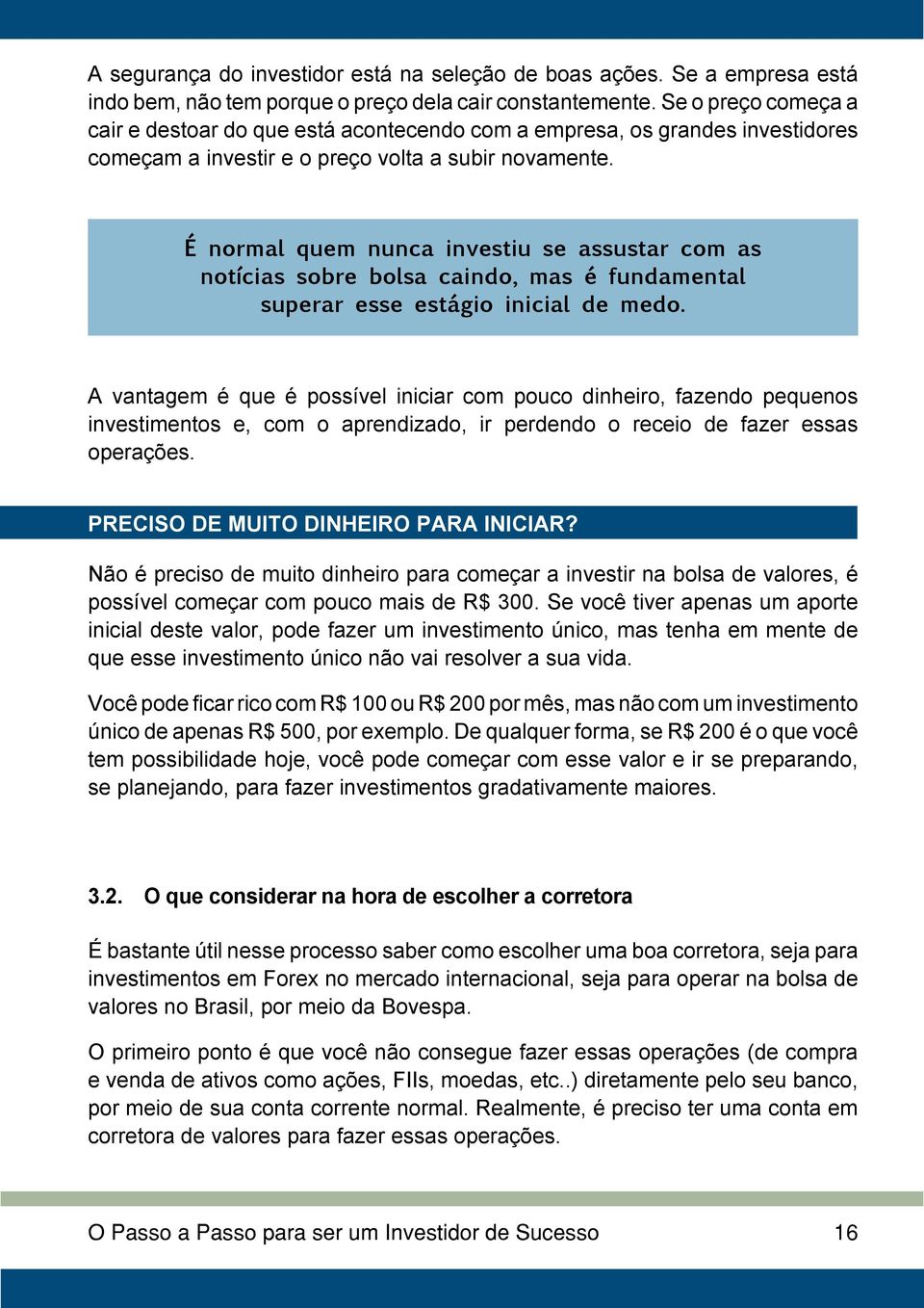 É normal quem nunca investiu se assustar com as notícias sobre bolsa caindo, mas é fundamental superar esse estágio inicial de medo.