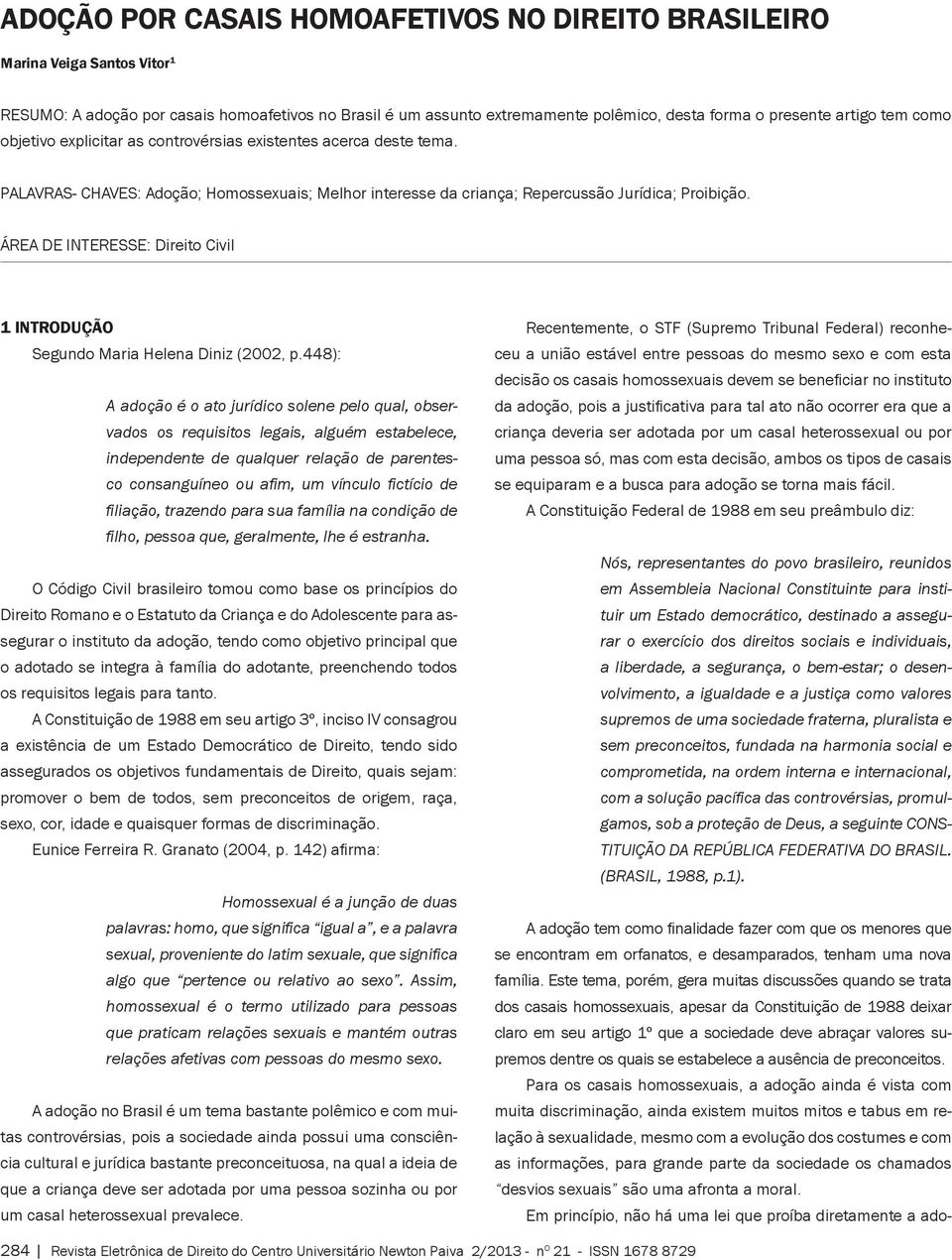 Área de Interesse: Direito Civil 1 INTRODUÇÃO Segundo Maria Helena Diniz (2002, p.