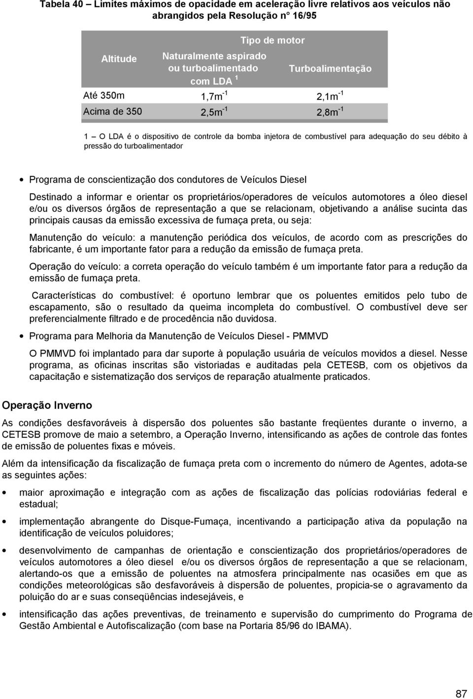 Programa de conscientização dos condutores de Veículos Diesel Destinado a informar e orientar os proprietários/operadores de veículos automotores a óleo diesel e/ou os diversos órgãos de