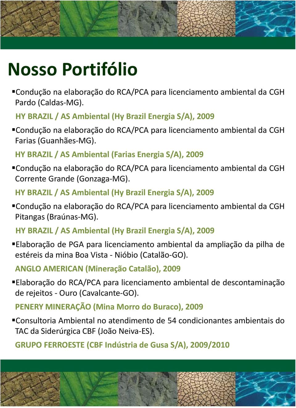 HY BRAZIL / AS Ambiental (Hy Brazil Energia S/A), 2009 Elaboração de PGA para licenciamento ambiental da ampliação da pilha de estéreis da mina Boa Vista Nióbio (Catalão GO) GO).