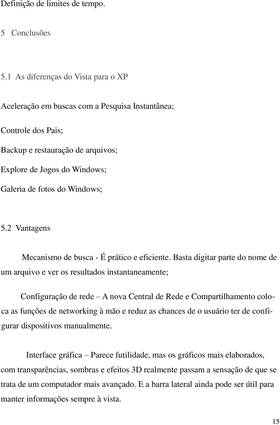 2 Vantagens Mecanismo de busca - É prático e eficiente.