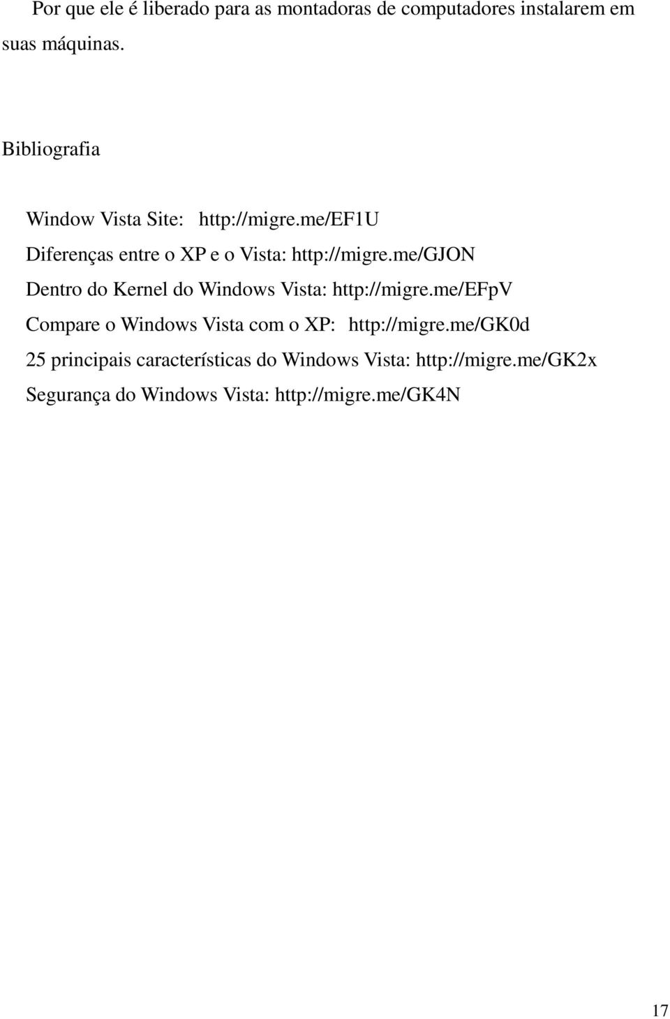 me/gjon Dentro do Kernel do Windows Vista: http://migre.