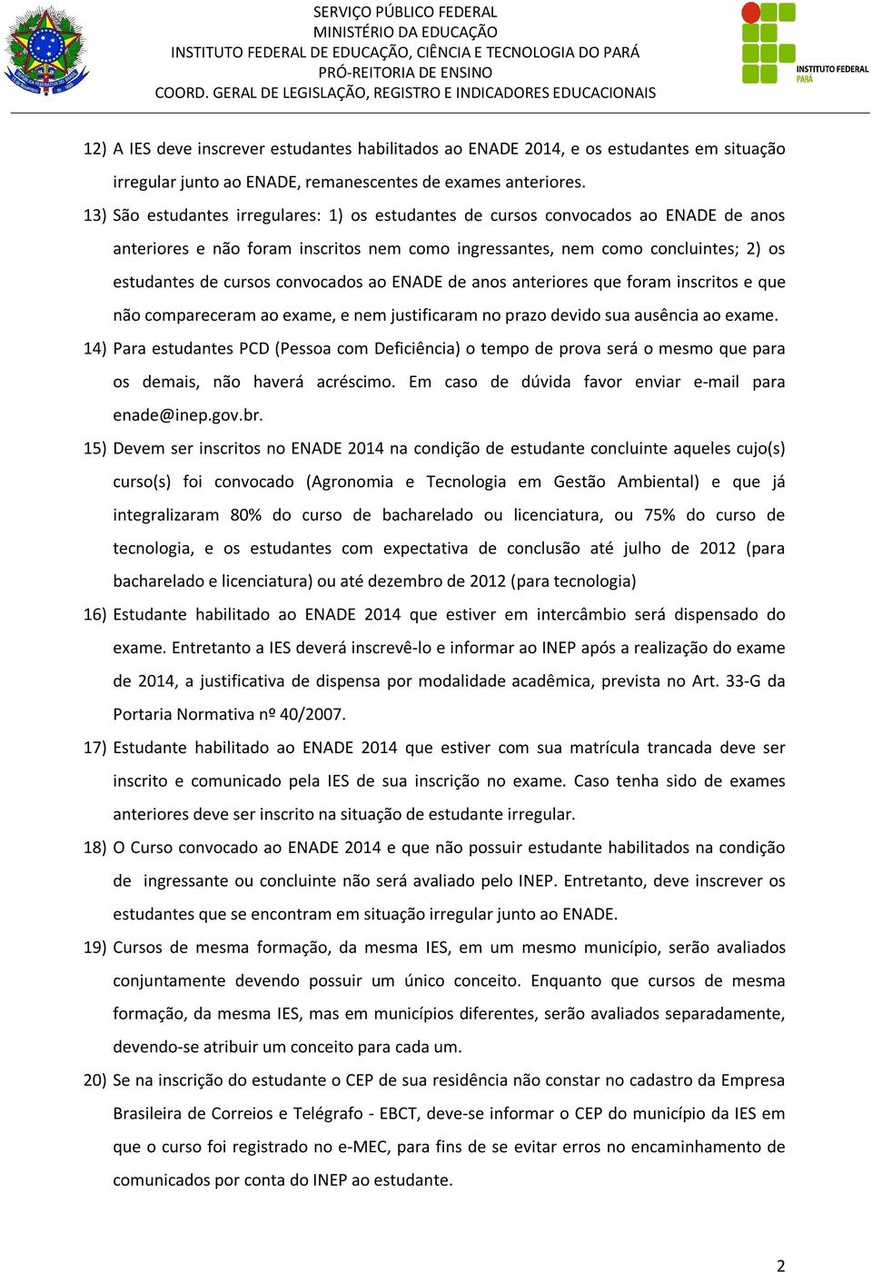 convocados ao ENADE de anos anteriores que foram inscritos e que não compareceram ao exame, e nem justificaram no prazo devido sua ausência ao exame.