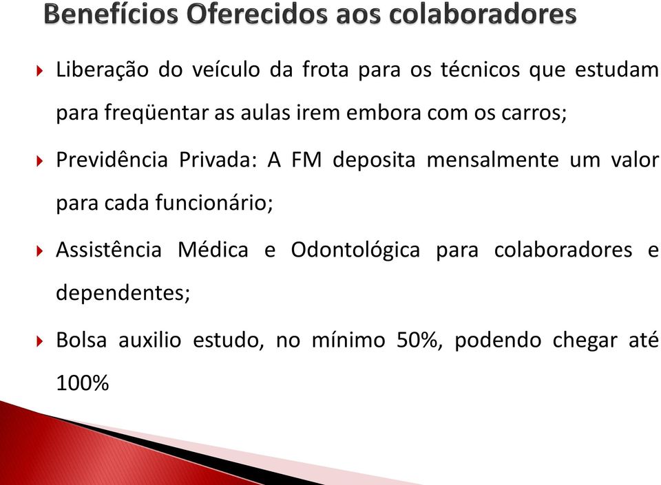 um valor para cada funcionário; Assistência Médica e Odontológica para