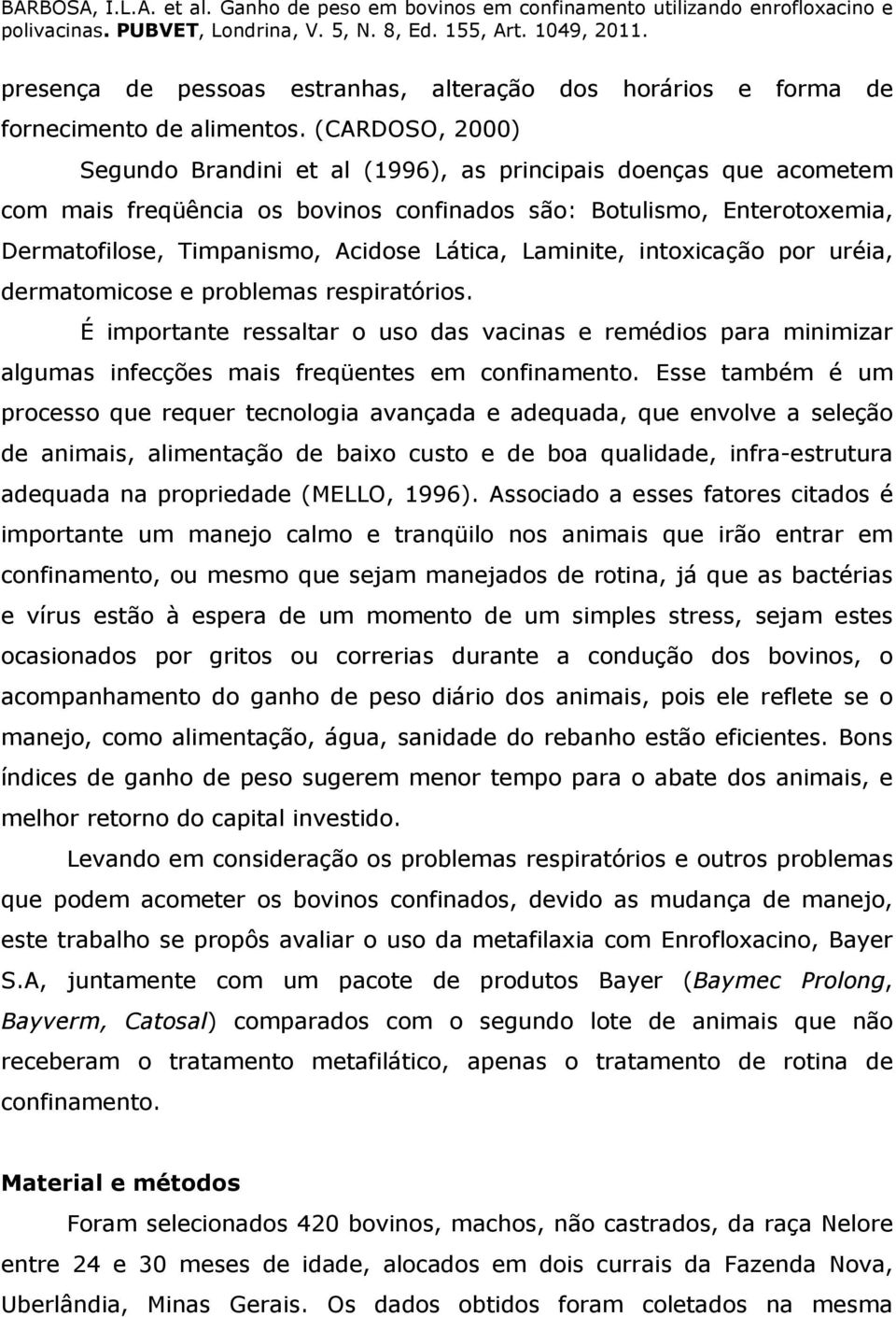 Laminite, intoxicação por uréia, dermatomicose e problemas respiratórios. É importante ressaltar o uso das vacinas e remédios para minimizar algumas infecções mais freqüentes em confinamento.