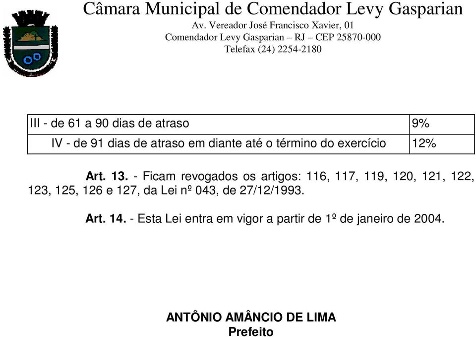 - Ficam revogados os artigos: 116, 117, 119, 120, 121, 122, 123, 125, 126 e 127,