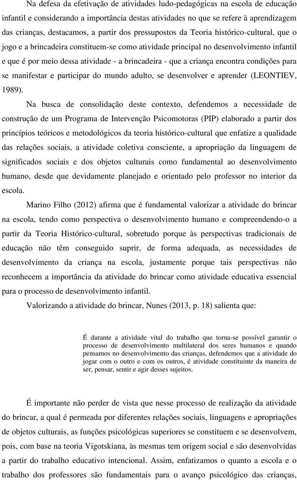 criança encontra condições para se manifestar e participar do mundo adulto, se desenvolver e aprender (LEONTIEV, 1989).