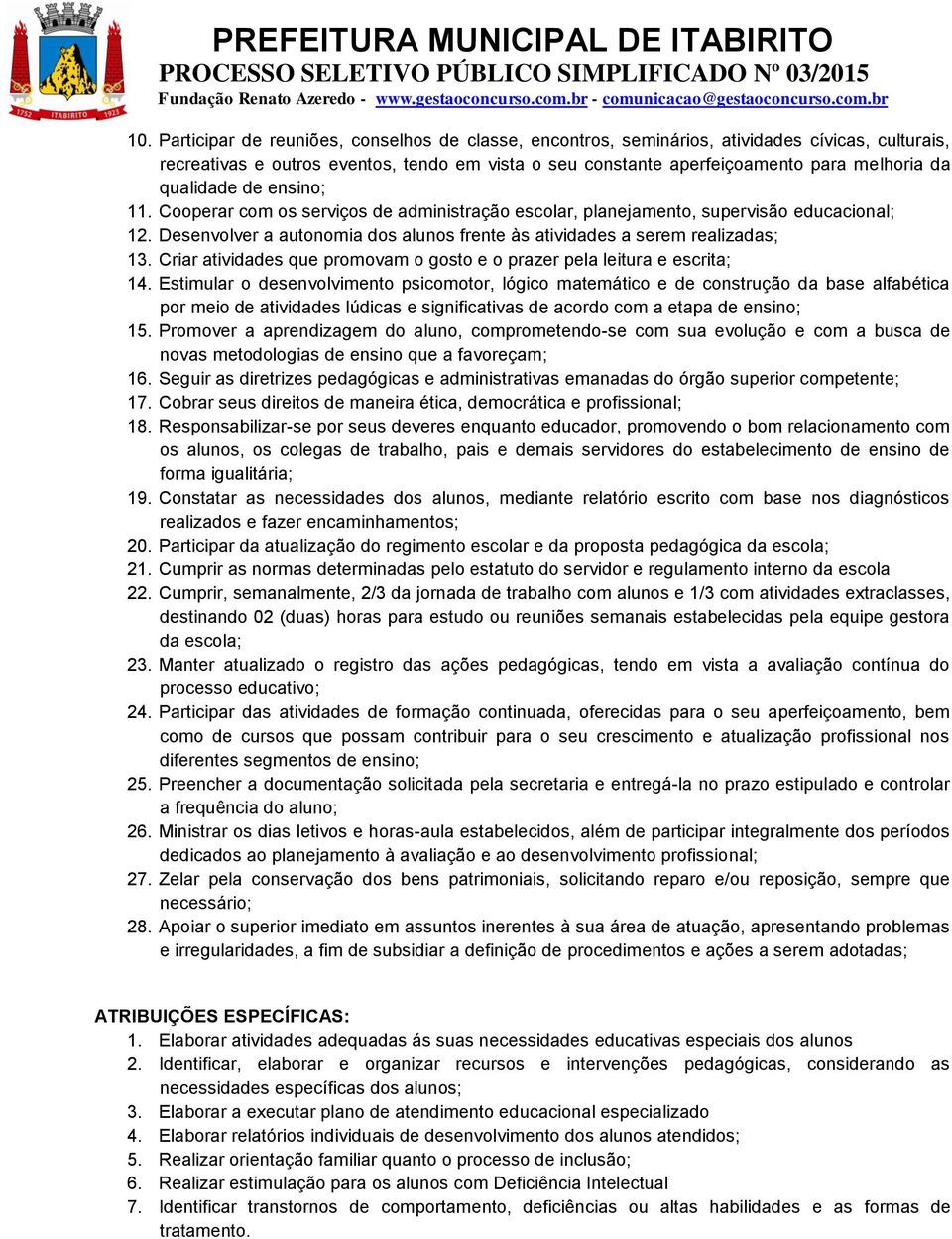 Criar atividades que promovam o gosto e o prazer pela leitura e escrita; 14.