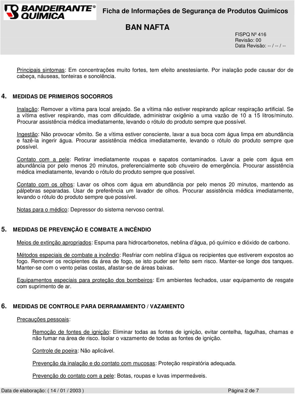 Se a vítima estiver respirando, mas com dificuldade, administrar oxigênio a uma vazão de 10 a 15 litros/minuto.