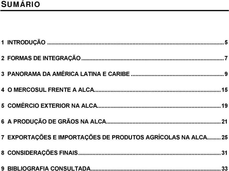 ..15 5 COMÉRCIO EXTERIOR NA ALCA...19 6 A PRODUÇÃO DE GRÃOS NA ALCA.