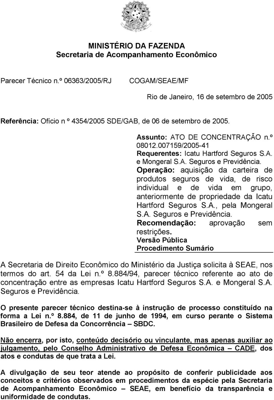 007159/2005-41 Requerentes: Icatu Hartford Seguros S.A. e Mongeral S.A. Seguros e Previdência.