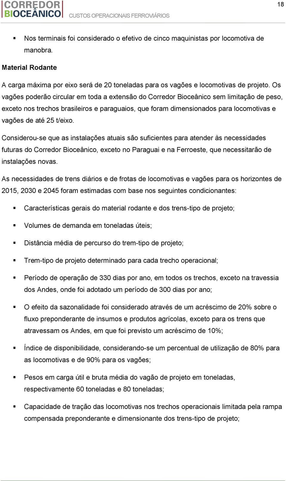 t/eixo. Considerou-se que as instalações atuais são suficientes para atender às necessidades futuras do Corredor Bioceânico, exceto no Paraguai e na Ferroeste, que necessitarão de instalações novas.