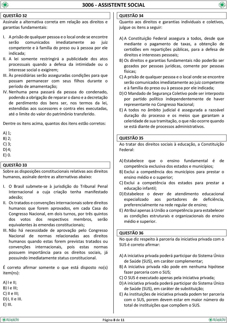 A lei somente restringirá a publicidade dos atos processuais quando a defesa da intimidade ou o interesse social o exigirem; III.