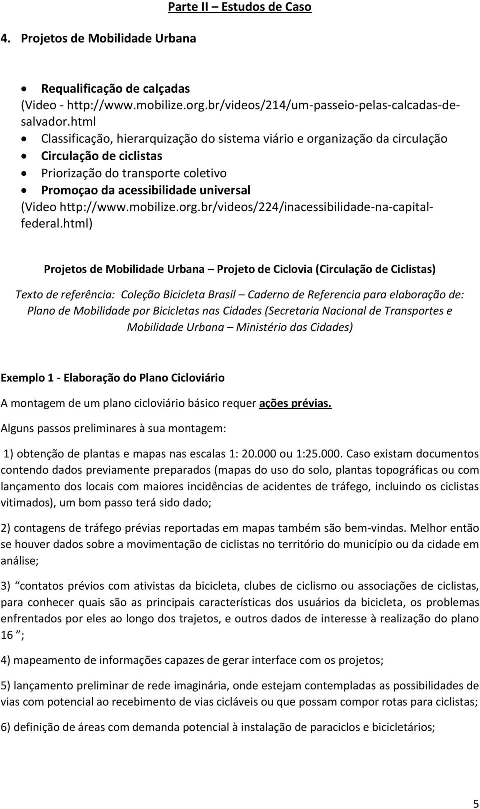mobilize.org.br/videos/224/inacessibilidade-na-capitalfederal.