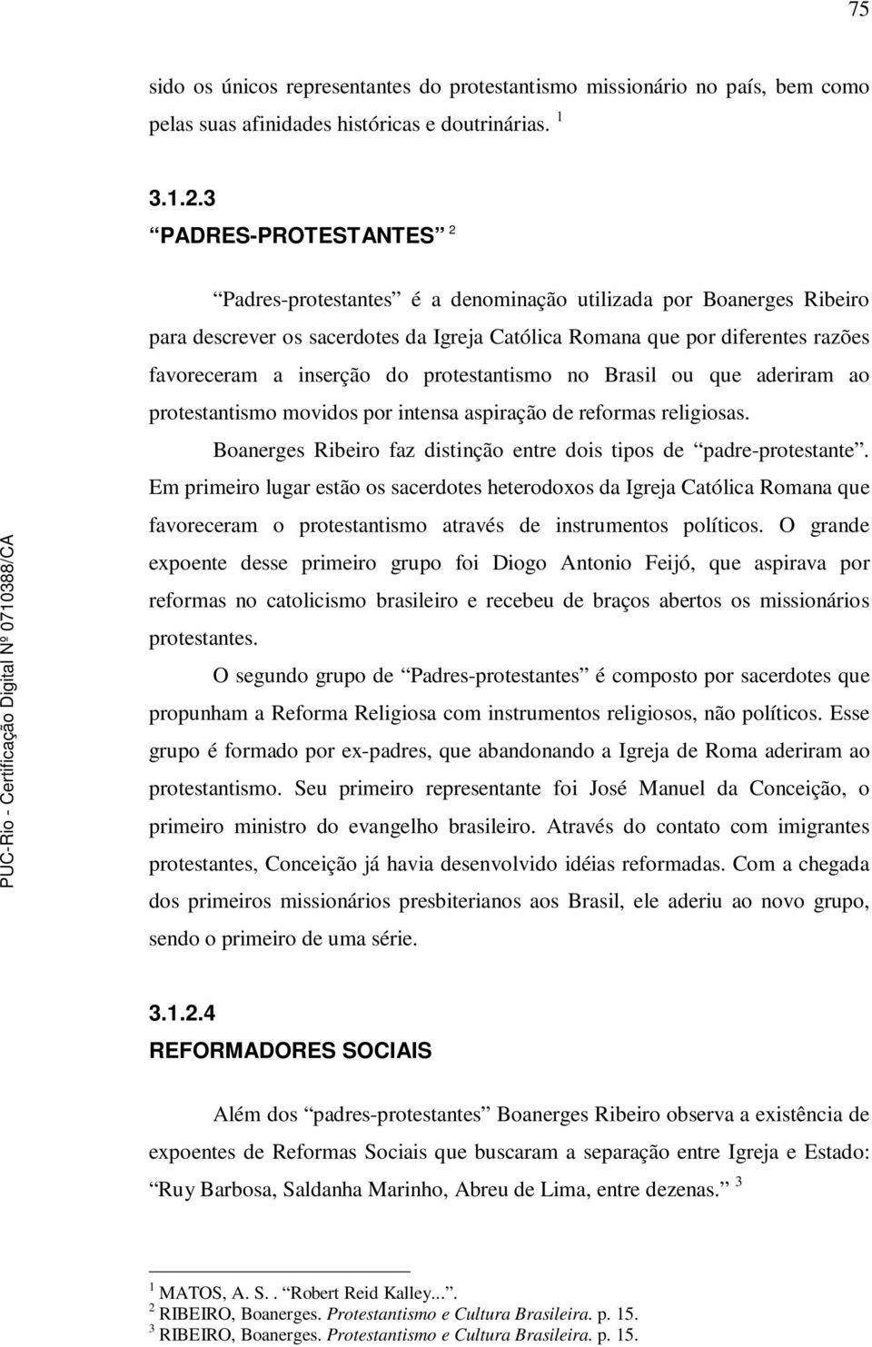 protestantismo no Brasil ou que aderiram ao protestantismo movidos por intensa aspiração de reformas religiosas. Boanerges Ribeiro faz distinção entre dois tipos de padre-protestante.