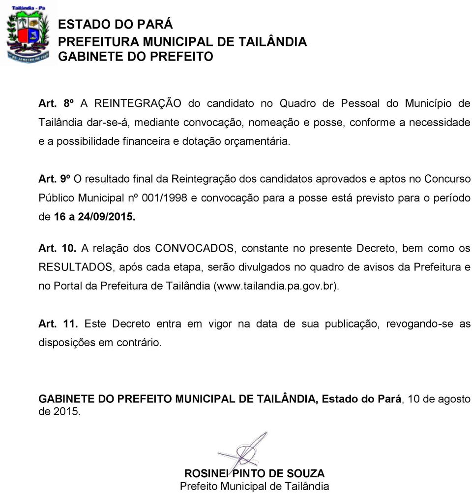 9º O resultado final da Reintegração dos candidatos aprovados e aptos no Concurso Público Municipal nº 001/1998 e convocação para a posse está previsto para o período de 16 a 24/09/2015. Art. 10.