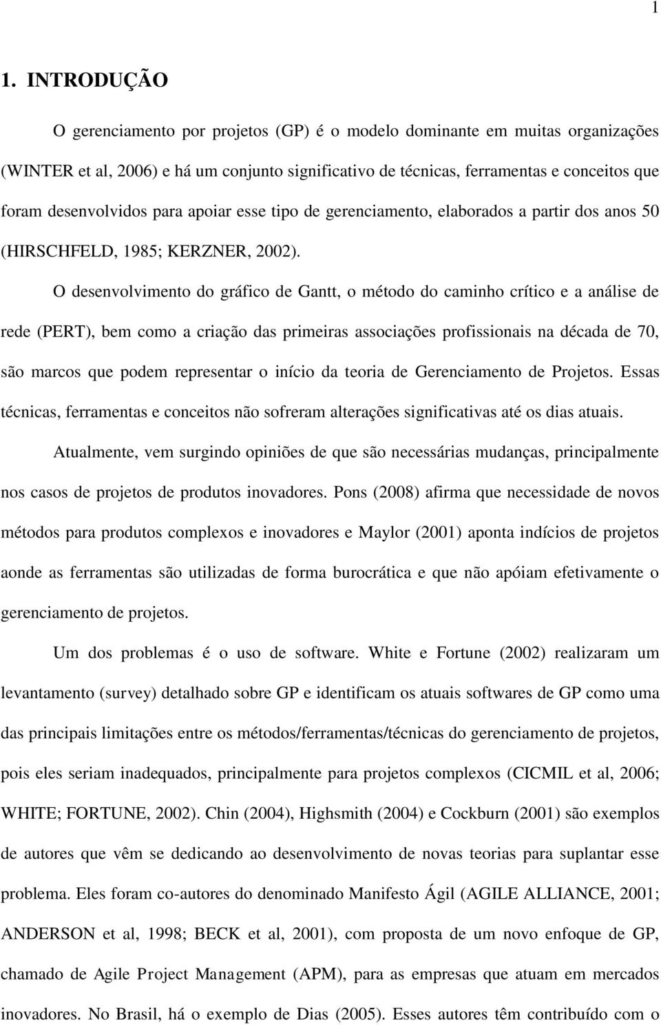 O desenvolvimento do gráfico de Gantt, o método do caminho crítico e a análise de rede (PERT), bem como a criação das primeiras associações profissionais na década de 70, são marcos que podem