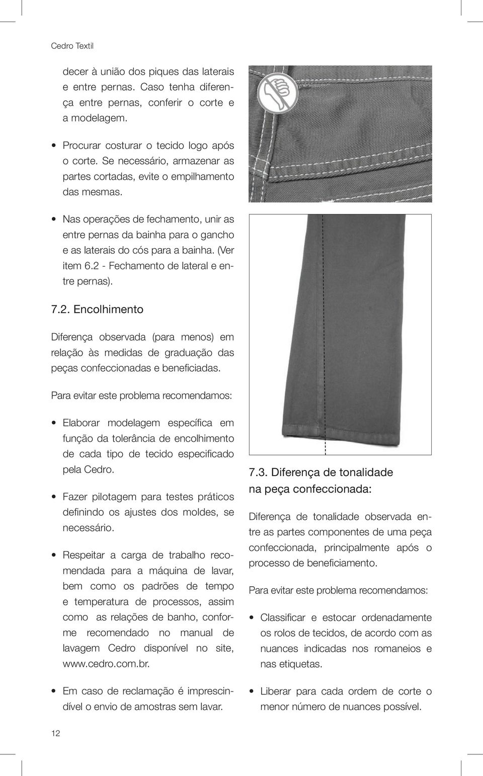 2 - Fechamento de lateral e entre pernas). 7.2. Encolhimento Diferença observada (para menos) em relação às medidas de graduação das peças confeccionadas e beneficiadas.