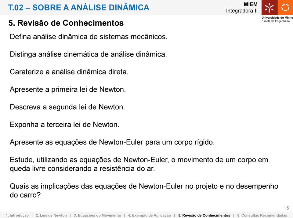 Exponha a terceira lei de Newton. Apresente as equações de Newton-Euler para um corpo rígido.