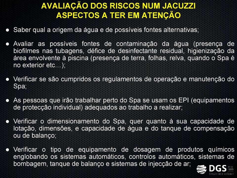 regulamentos de operação e manutenção do Spa; As pessoas que irão trabalhar perto do Spa se usam os EPI (equipamentos de protecção individual) adequados ao trabalho a realizar; Verificar o