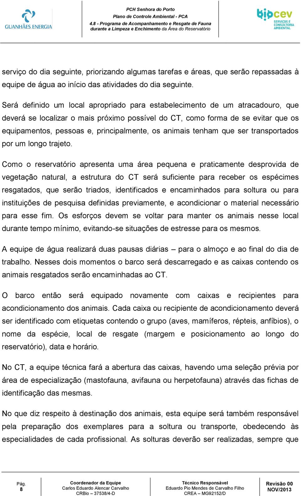 água ao início das atividades do dia seguinte.