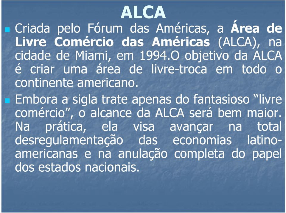 Embora a sigla trate apenas do fantasioso livre comércio, o alcance da ALCA será bem maior.