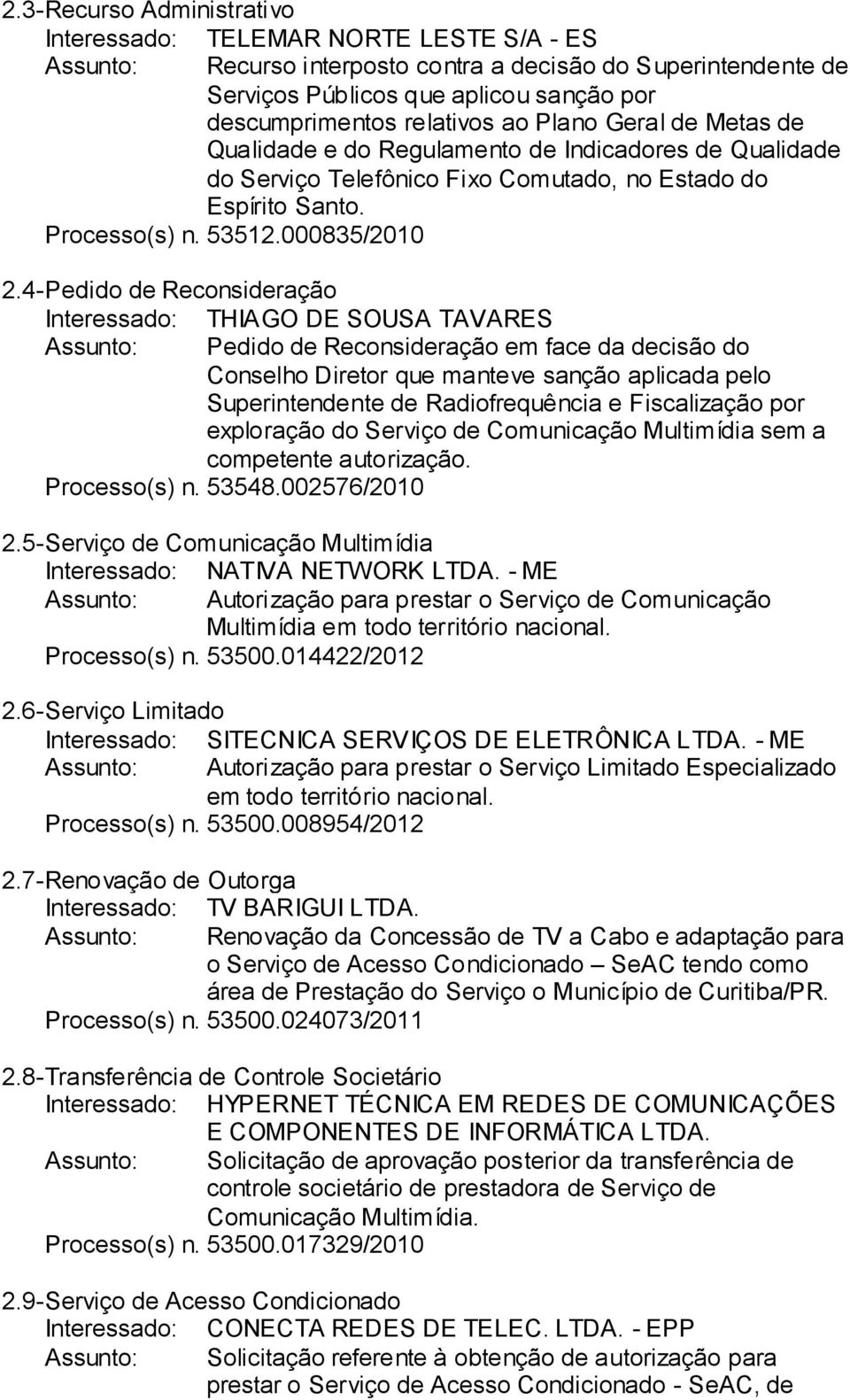 4- Pedido de Reconsideração Interessado: THIAGO DE SOUSA TAVARES Conselho Diretor que manteve sanção aplicada pelo Superintendente de Radiofrequência e Fiscalização por exploração do Serviço de