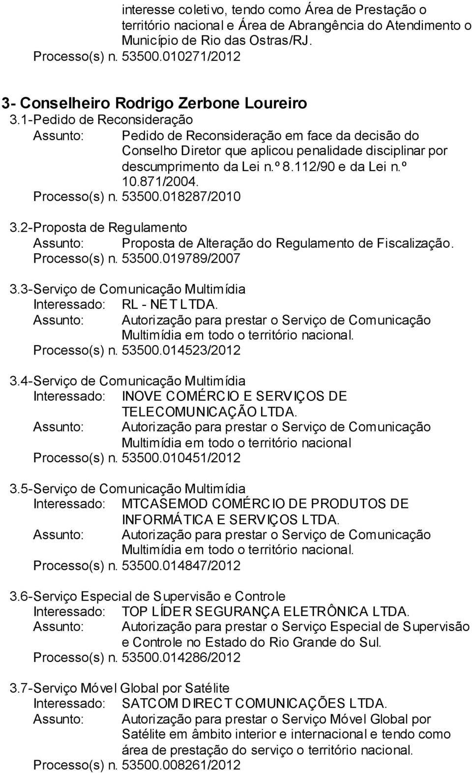 Processo(s) n. 53500.018287/2010 3.2- Proposta de Regulamento Proposta de Alteração do Regulamento de Fiscalização. Processo(s) n. 53500.019789/2007 3.