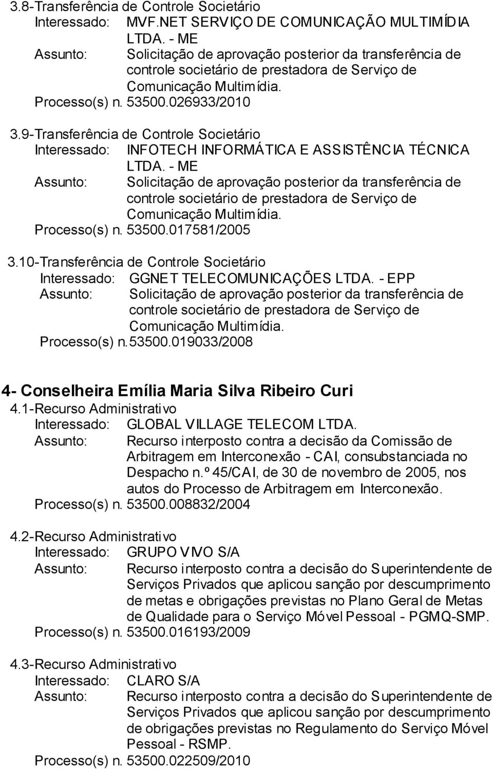 9- Transferência de Controle Societário Interessado: INFOTECH INFORMÁTICA E ASSISTÊNCIA TÉCNICA LTDA.