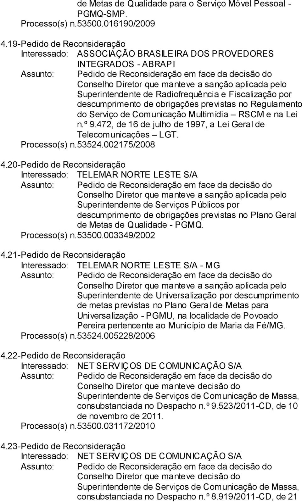 Fiscalização por descumprimento de obrigações previstas no Regulamento do Serviço de Comunicação Multimídia RSCM e na Lei n.º 9.472, de 16 de julho de 1997, a Lei Geral de Telecomunicações LGT.