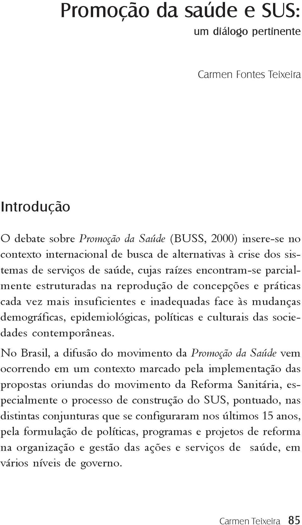 epidemiológicas, políticas e culturais das sociedades contemporâneas.