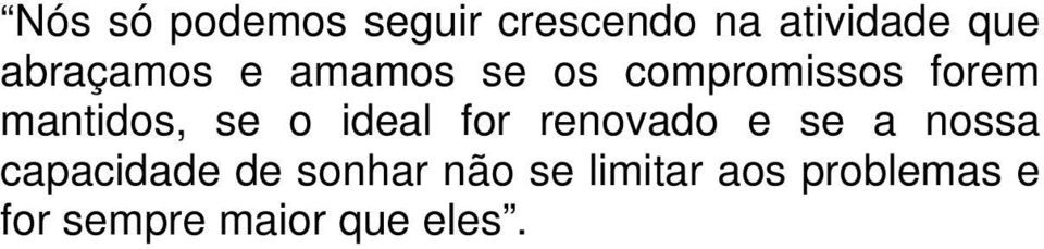 se o ideal for renovado e se a nossa capacidade de