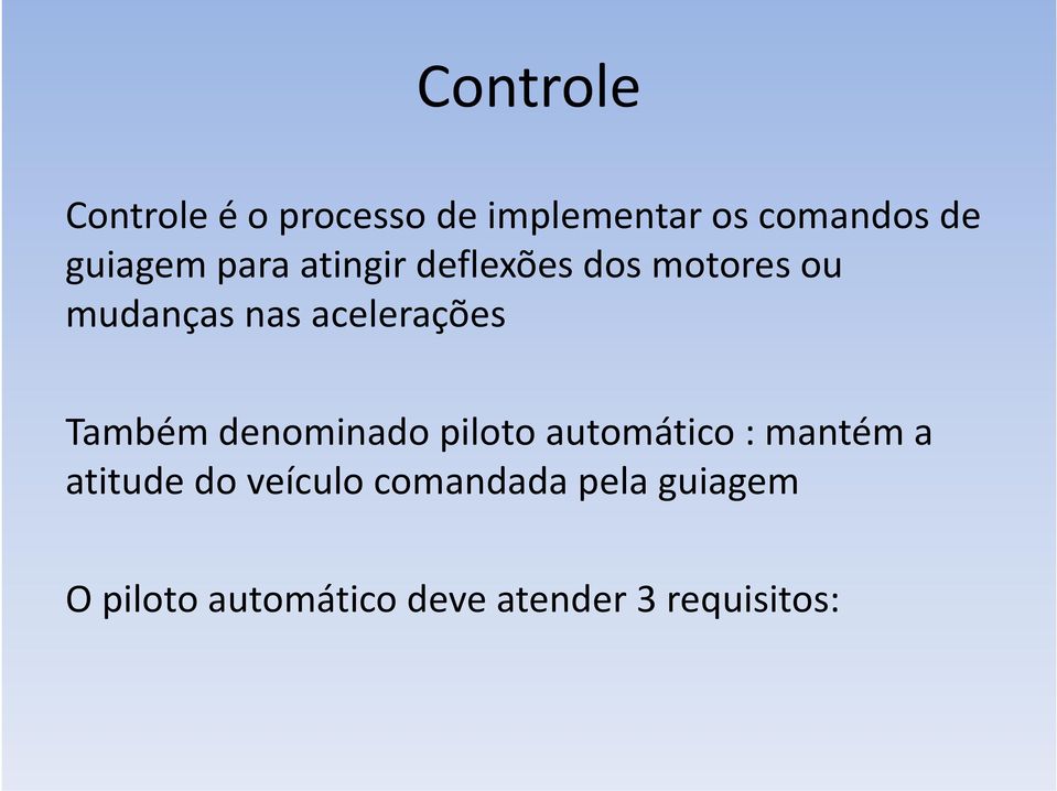 acelerações Também denominado piloto automático : mantém a atitude