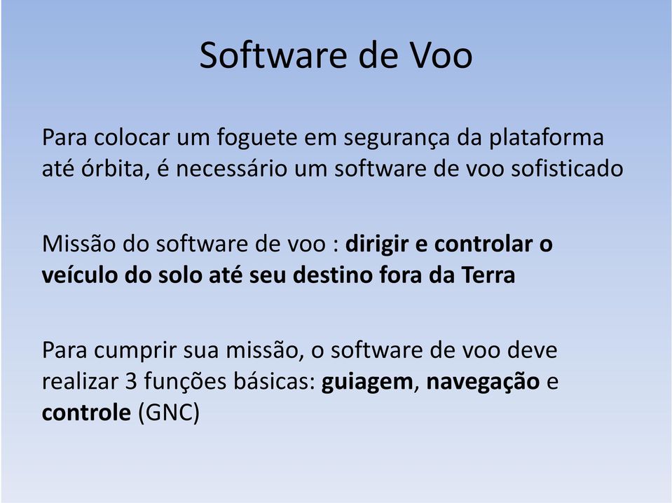 controlar o veículo do solo até seu destino fora da Terra Para cumprir sua missão,