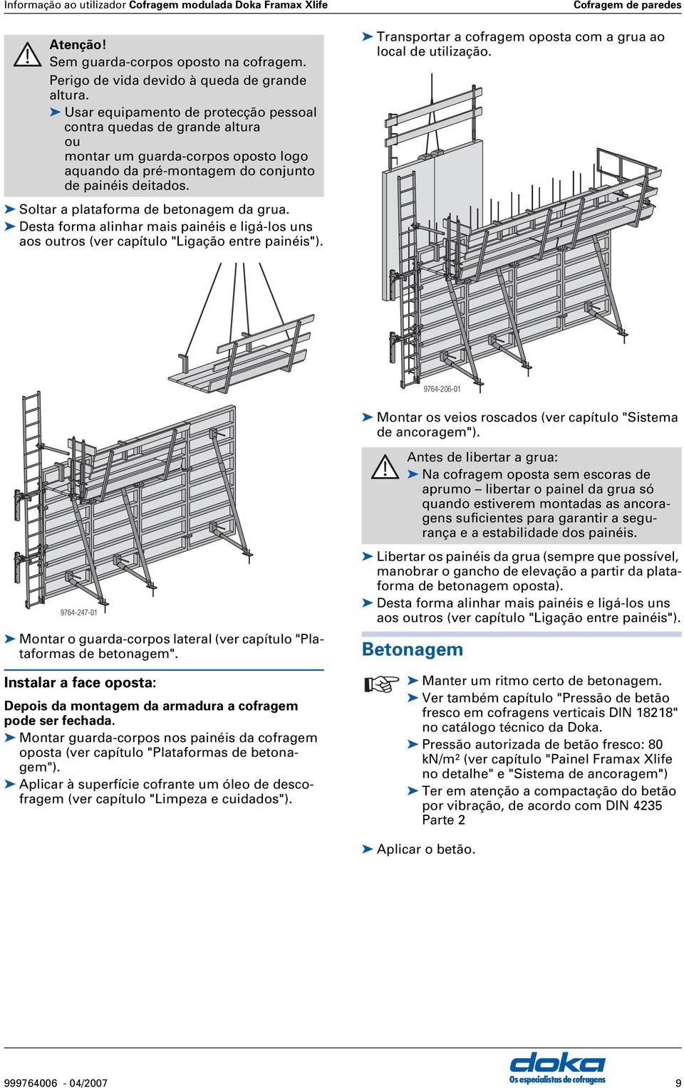 Soltar a plataforma de betonagem da grua. esta forma alinhar mais painéis e ligá-los uns aos outros (ver capítulo "Ligação entre painéis").