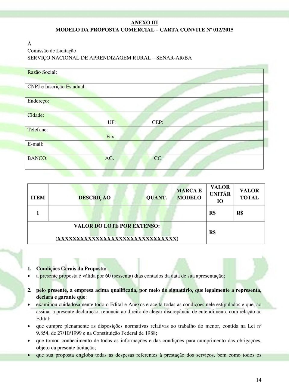 Condições Gerais da Proposta: a presente proposta é válida por 60 (sessenta) dias contados da data de sua apresentação; 2.