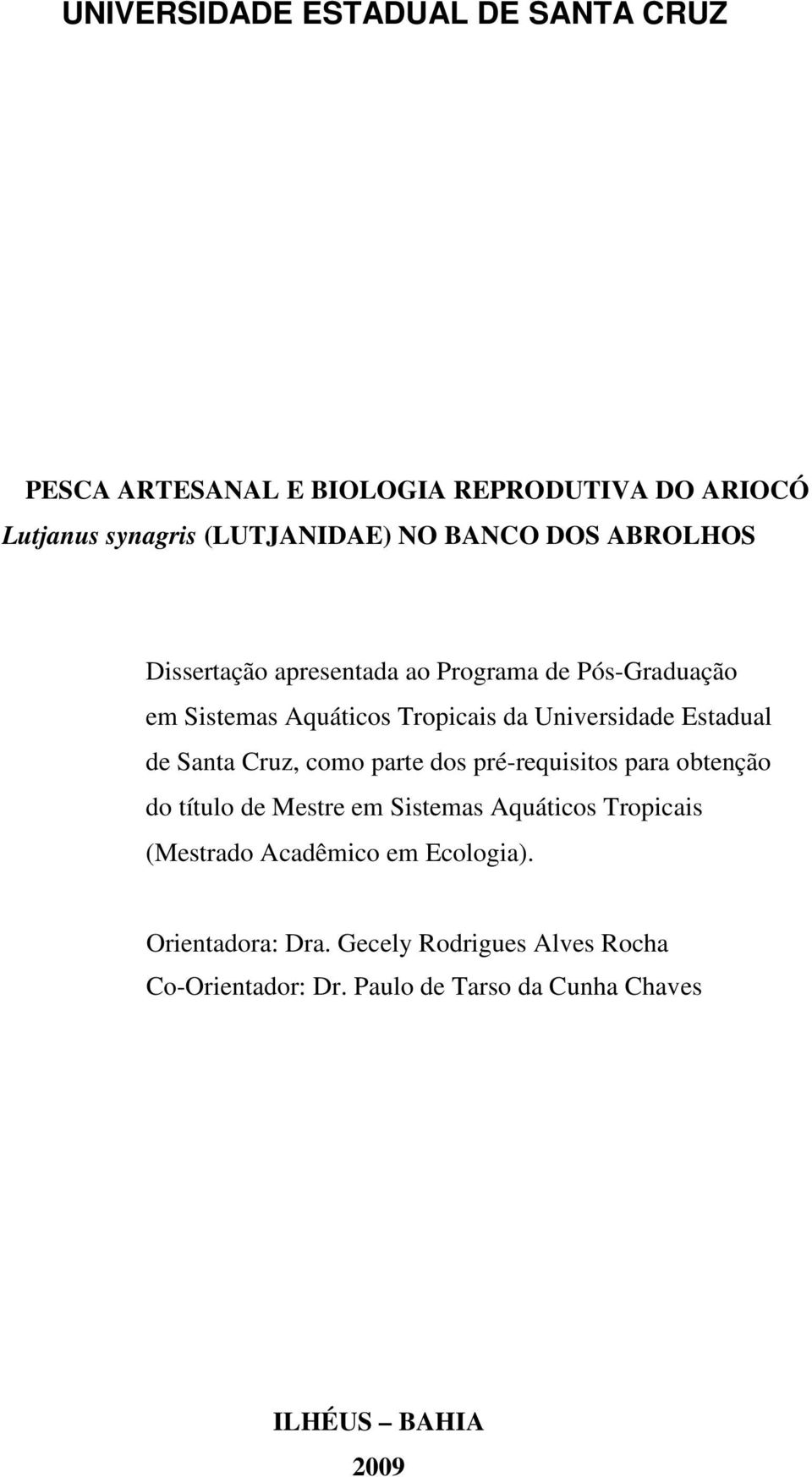 Santa Cruz, como parte dos pré-requisitos para obtenção do título de Mestre em Sistemas Aquáticos Tropicais (Mestrado