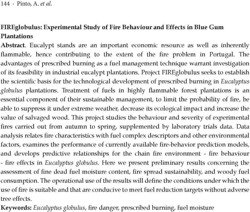 The advantages of prescribed burning as a fuel management technique warrant investigation of its feasibility in industrial eucalypt plantations.