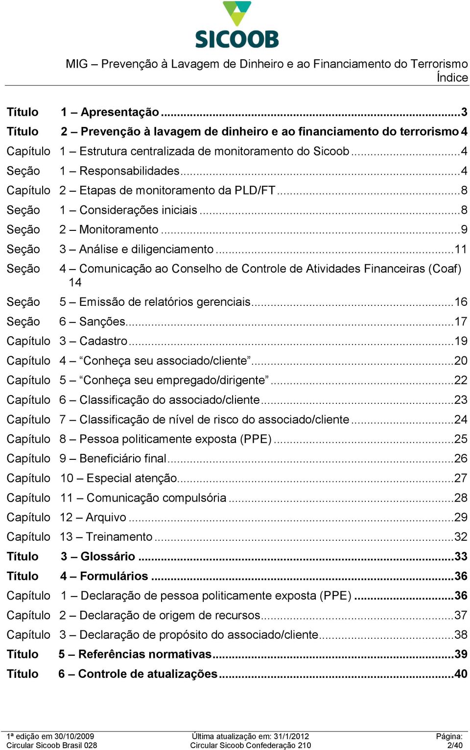 .. 16 Seção 6 Sanções... 17 3 Cadastro... 19 4 Conheça seu associado/cliente... 20 5 Conheça seu empregado/dirigente... 22 6 Classificação do associado/cliente.