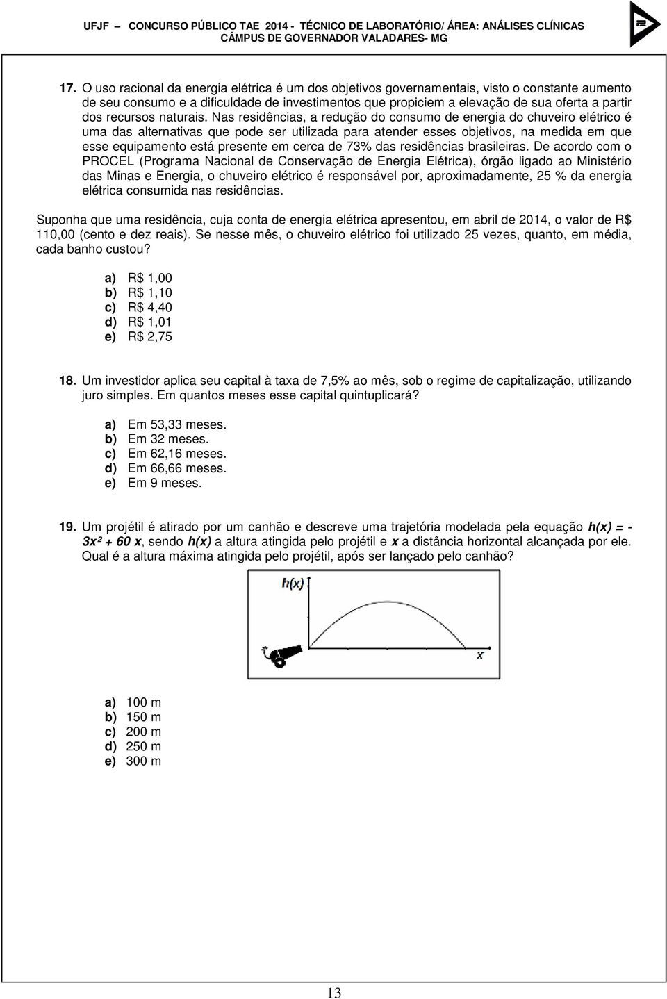 Nas residências, a redução do consumo de energia do chuveiro elétrico é uma das alternativas que pode ser utilizada para atender esses objetivos, na medida em que esse equipamento está presente em