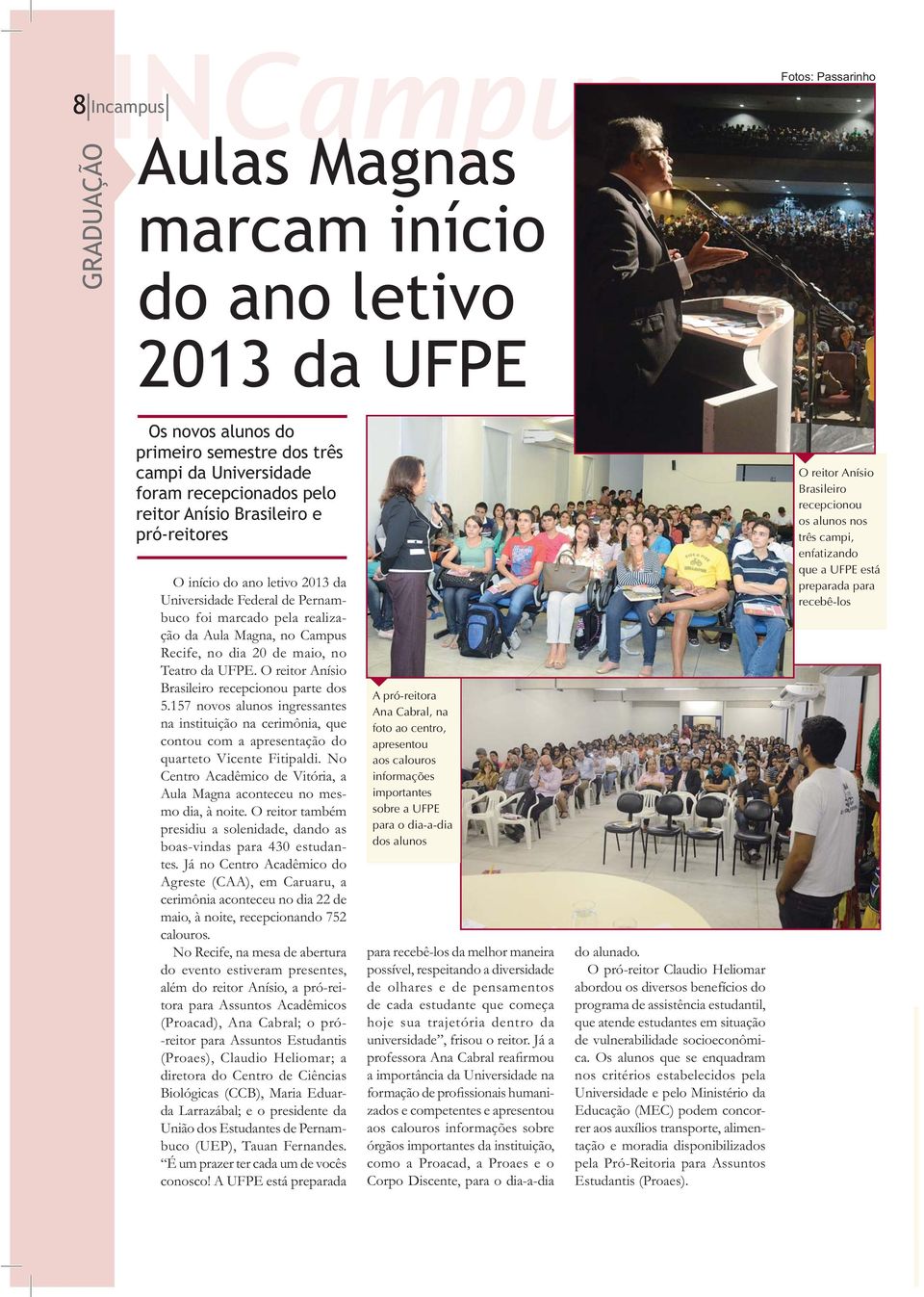 O reitor Anísio Brasileiro recepcionou parte dos 5.157 novos alunos ingressantes na instituição na cerimônia, que contou com a apresentação do quarteto Vicente Fitipaldi.