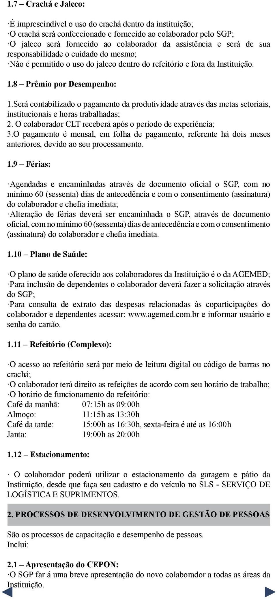 Será contabilizado o pagamento da produtividade através das metas setoriais, institucionais e horas trabalhadas; 2. O colaborador CLT receberá após o período de experiência; 3.