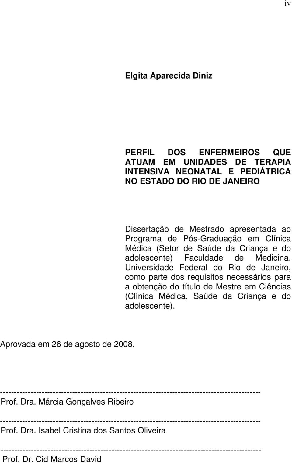 Universidade Federal do Rio de Janeiro, como parte dos requisitos necessários para a obtenção do título de Mestre em Ciências (Clínica Médica, Saúde da Criança e do adolescente).