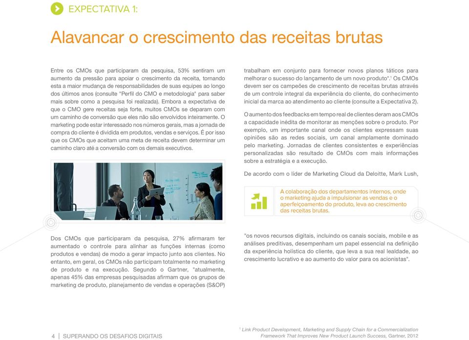 Embora a expectativa de que o CMO gere receitas seja forte, muitos CMOs se deparam com um caminho de conversão que eles não são envolvidos inteiramente.